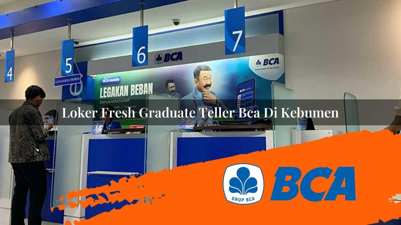 loker-fresh-graduate-teller-bca-di-kebumen-1752908562.jpg loker fresh graduate teller bca di kebumen 1752908562