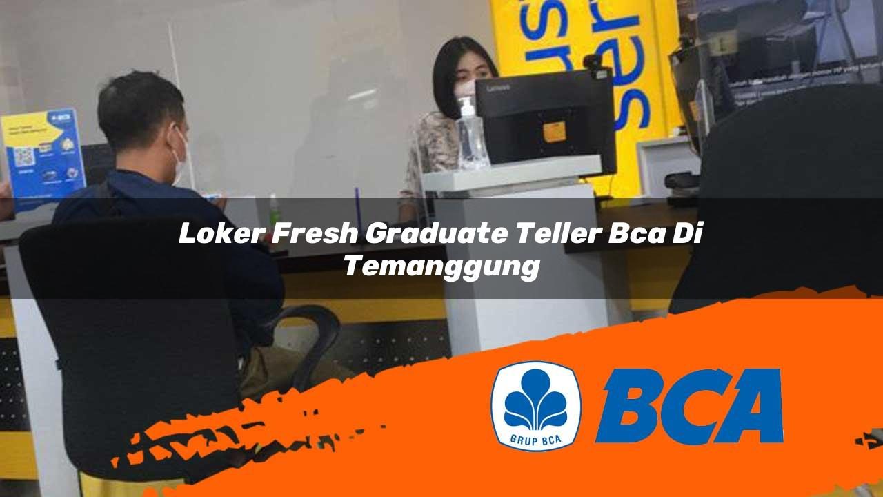 loker fresh graduate teller bca di temanggung 1752905864
