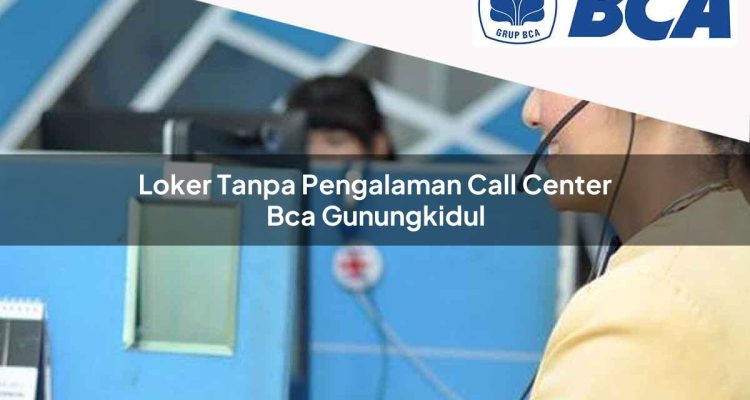 loker tanpa pengalaman call center bca gunungkidul 1752062553