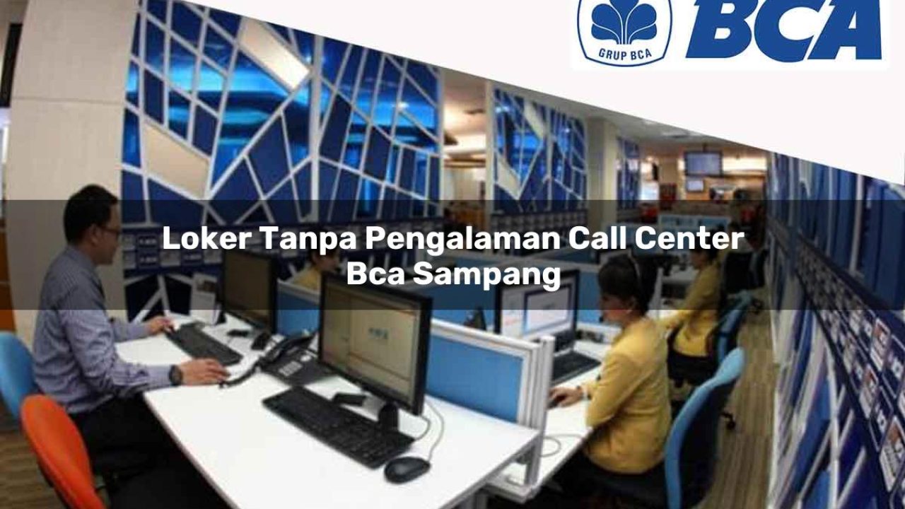 loker tanpa pengalaman call center bca sampang 1752060872