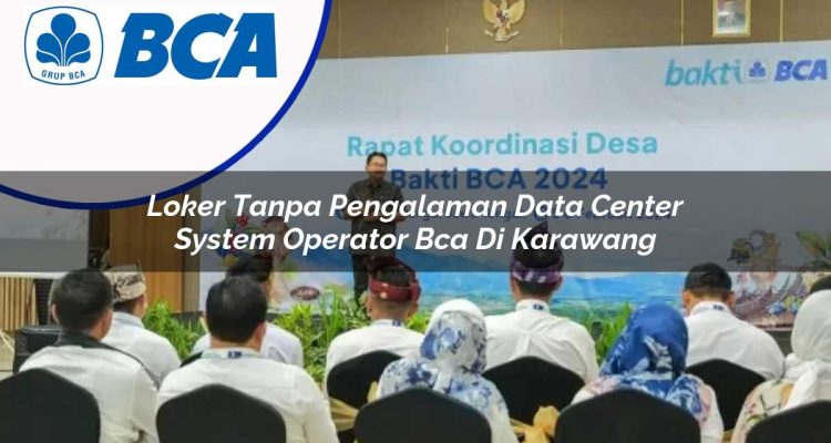 loker tanpa pengalaman data center system operator bca di karawang 1753076777