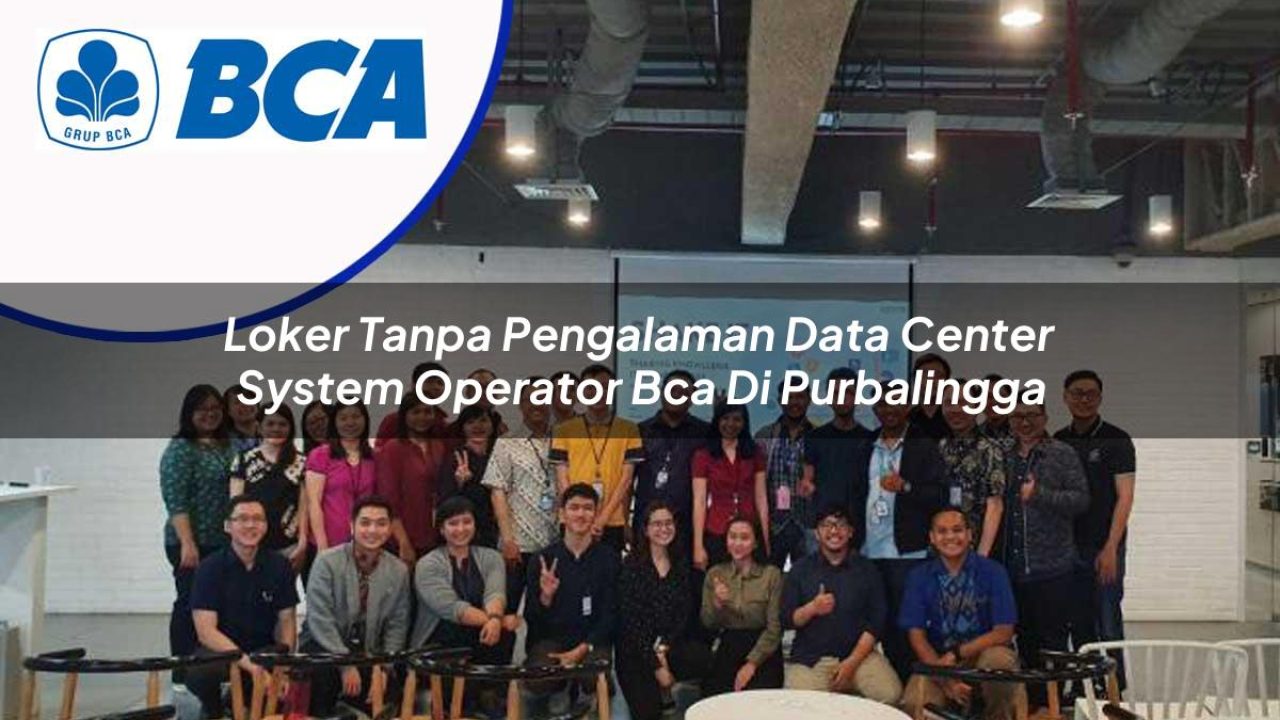 loker tanpa pengalaman data center system operator bca di purbalingga 1753077196