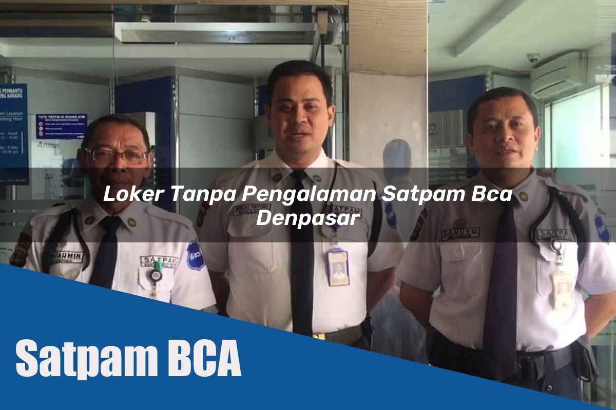 loker tanpa pengalaman satpam bca denpasar 1752067480