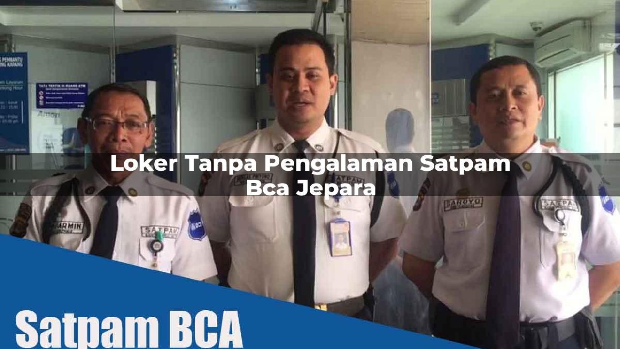 loker-tanpa-pengalaman-satpam-bca-jepara-1752066699.jpg loker tanpa pengalaman satpam bca jepara 1752066699