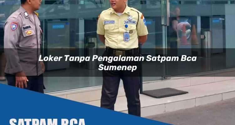 loker tanpa pengalaman satpam bca sumenep 1752065975