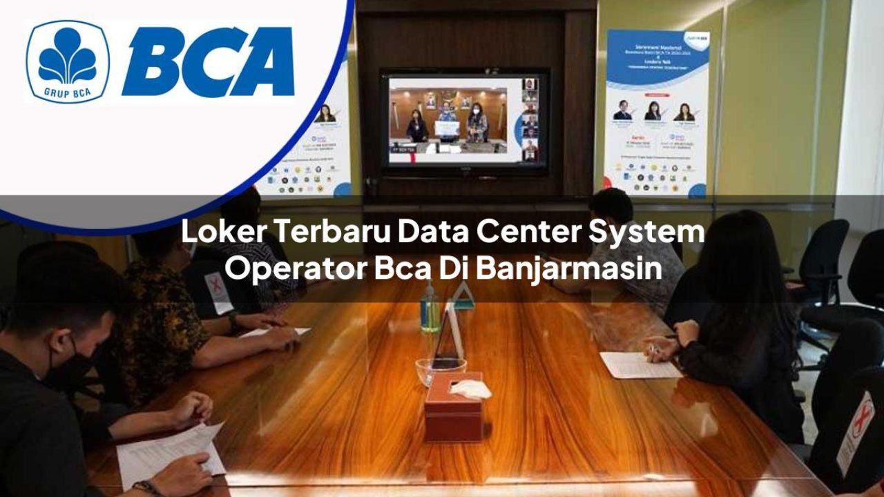 loker-terbaru-data-center-system-operator-bca-di-banjarmasin-1753071439.jpg loker terbaru data center system operator bca di banjarmasin 1753071439