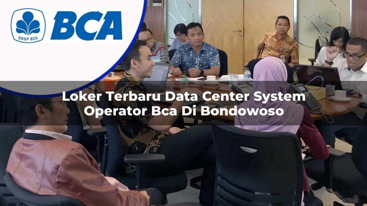 loker terbaru data center system operator bca di bondowoso 1753073515