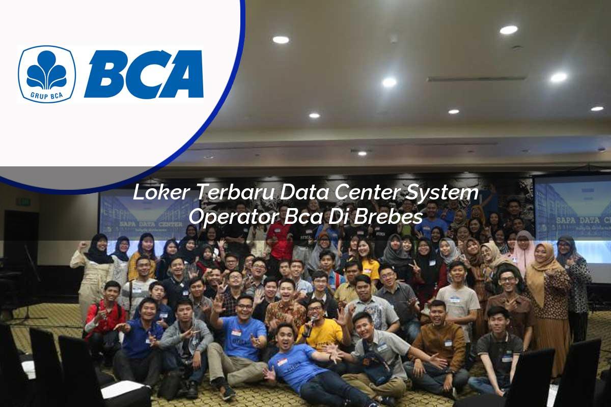 loker terbaru data center system operator bca di brebes 1753075213