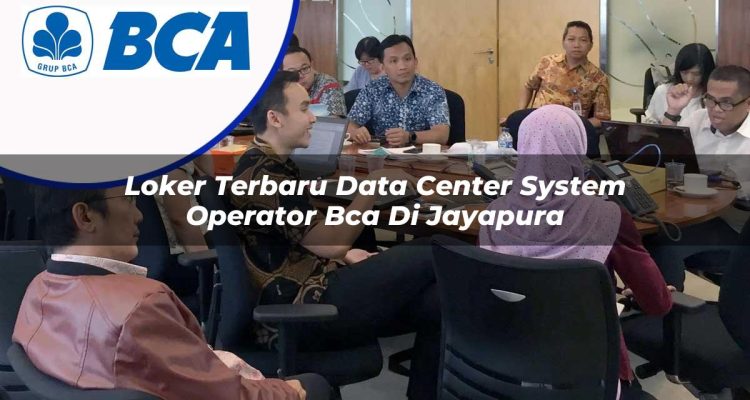 loker terbaru data center system operator bca di jayapura 1753073181