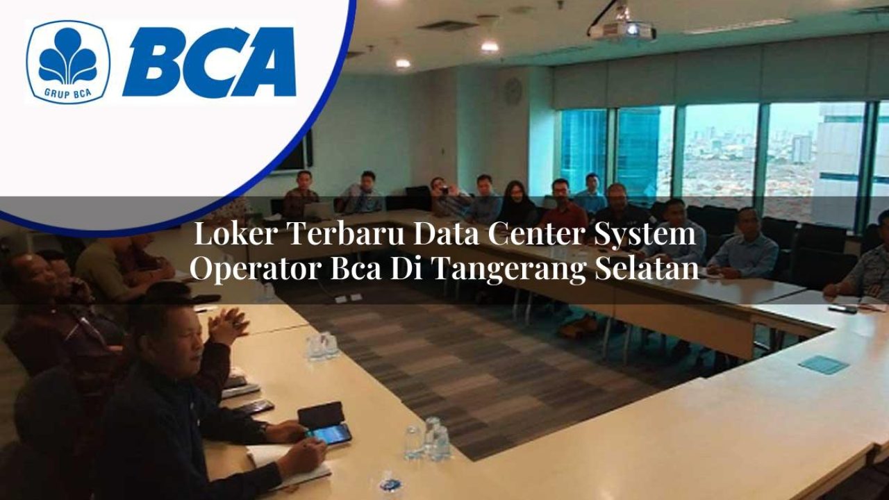 loker-terbaru-data-center-system-operator-bca-di-tangerang-selatan-1753073728.jpg loker terbaru data center system operator bca di tangerang selatan 1753073728
