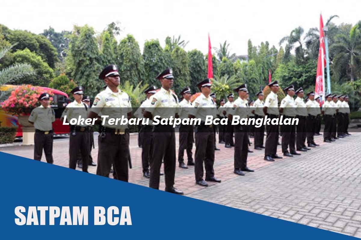 loker terbaru satpam bca bangkalan 1752070657
