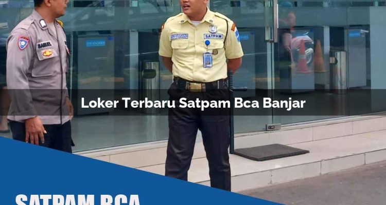loker terbaru satpam bca banjar 1752072785