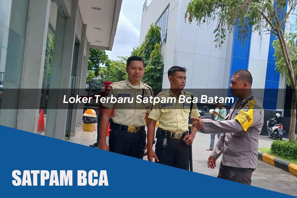 loker terbaru satpam bca batam 1752064838