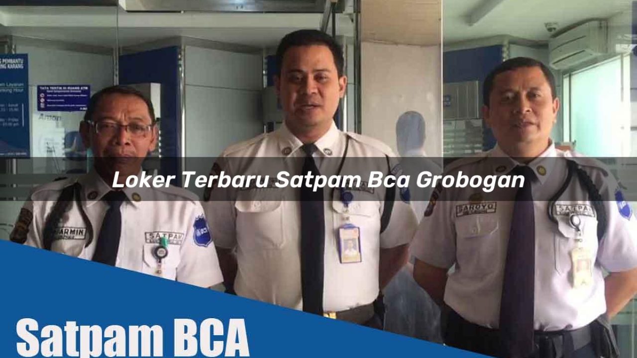 loker terbaru satpam bca grobogan 1752066656