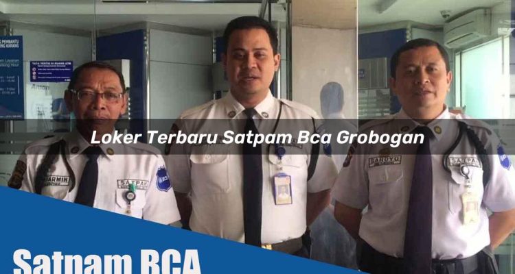 loker terbaru satpam bca grobogan 1752066656