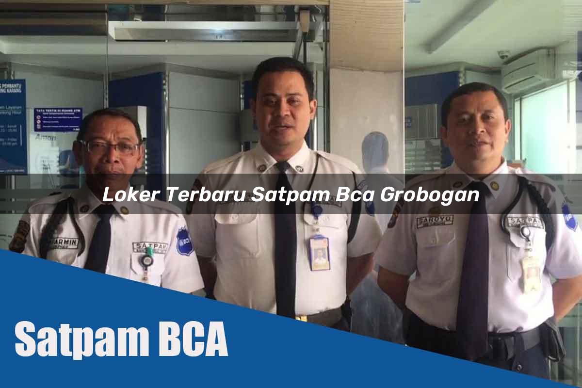 loker terbaru satpam bca grobogan 1752066656
