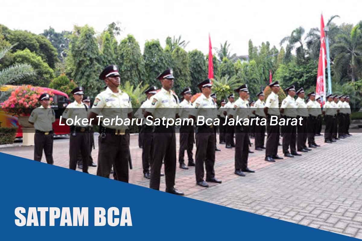 loker terbaru satpam bca jakarta barat 1752071979