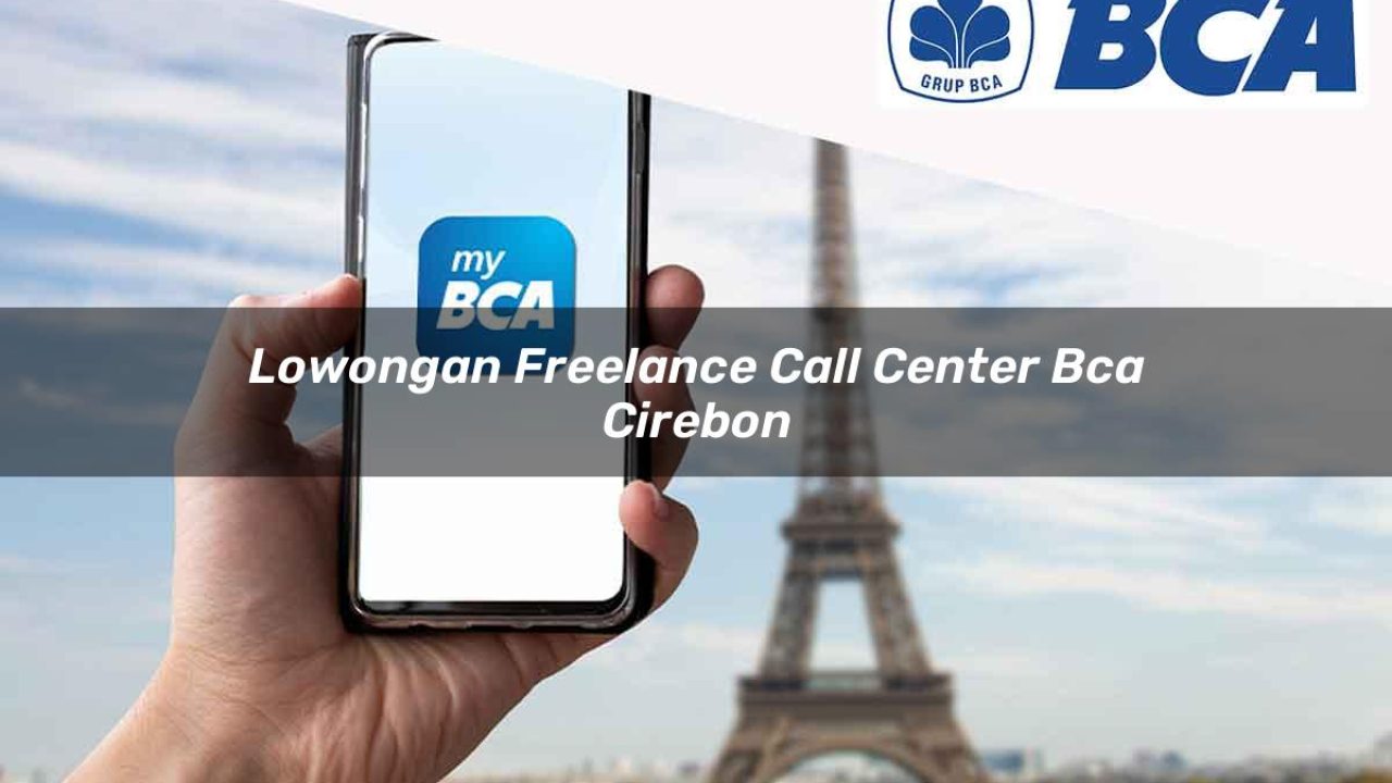 lowongan freelance call center bca cirebon 1752061173