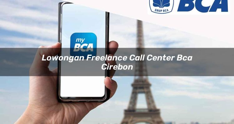 lowongan freelance call center bca cirebon 1752061173
