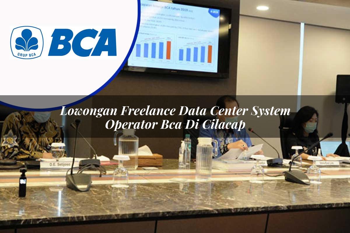 lowongan freelance data center system operator bca di cilacap 1753076243