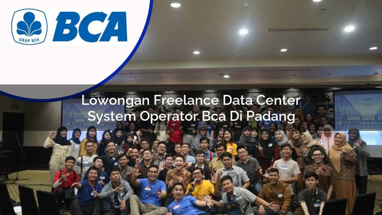 lowongan freelance data center system operator bca di padang 1753076538