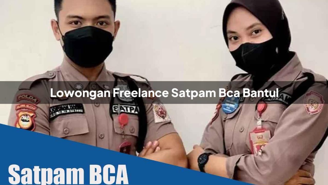 lowongan freelance satpam bca bantul 1752067783