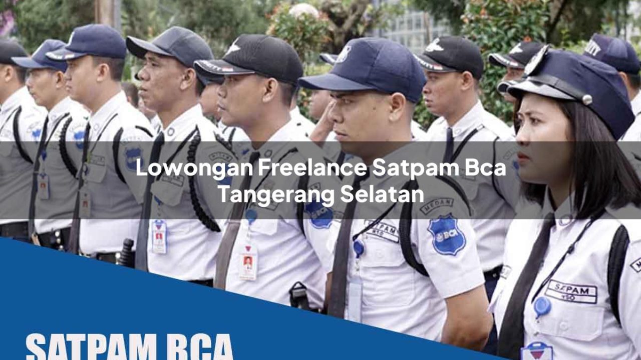 lowongan freelance satpam bca tangerang selatan 1752067833