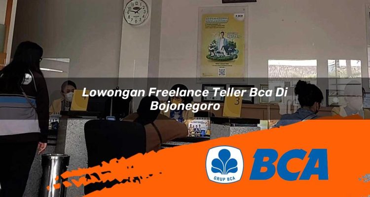lowongan freelance teller bca di bojonegoro 1752908863