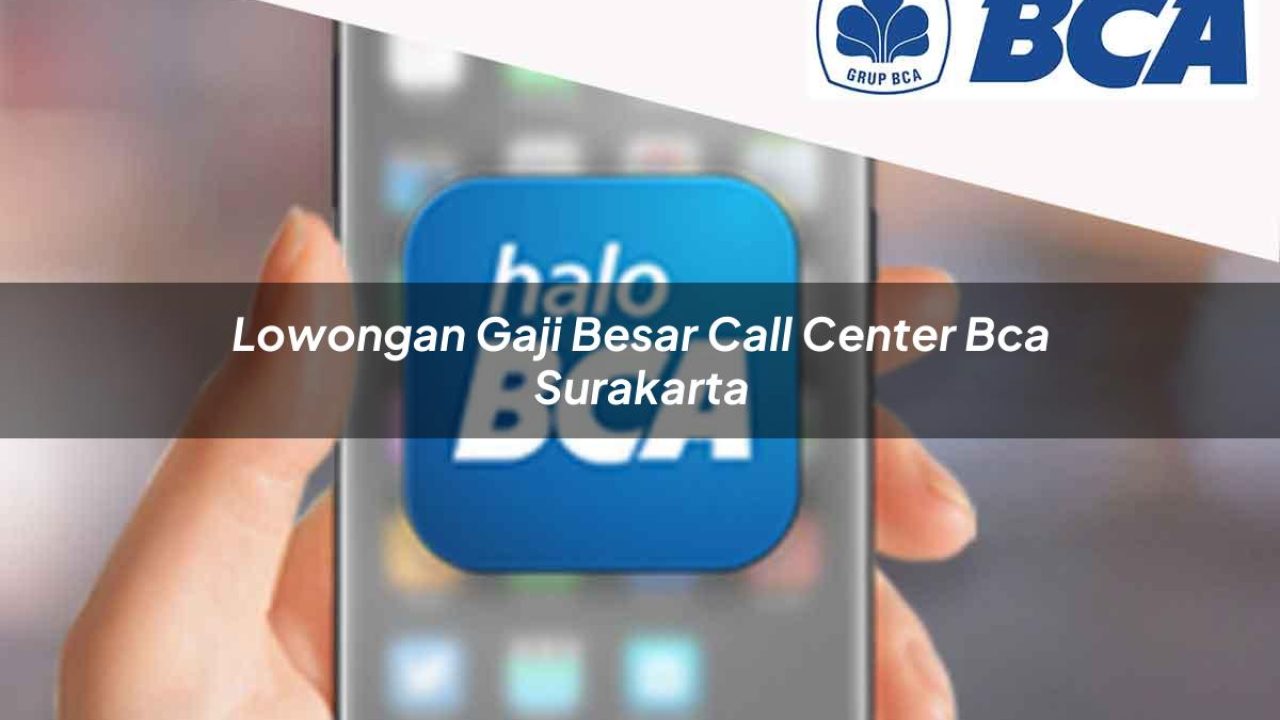 lowongan gaji besar call center bca surakarta 1752066651