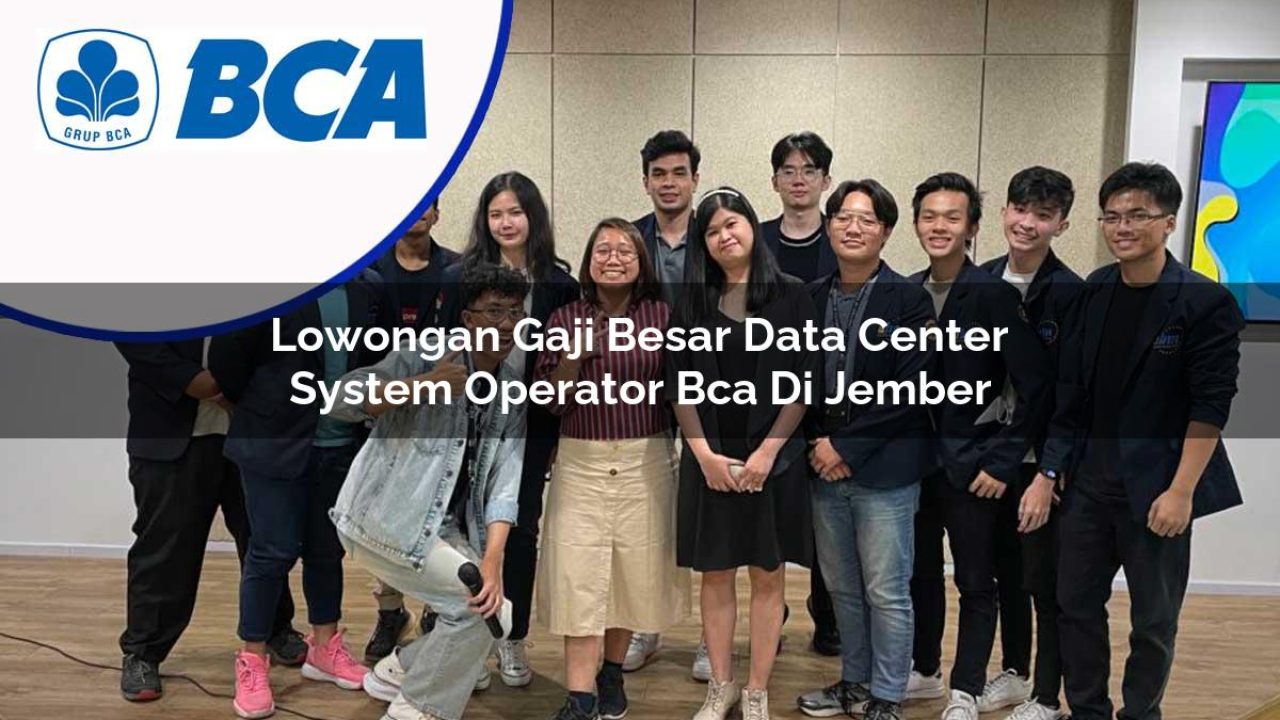 lowongan gaji besar data center system operator bca di jember 1753076751
