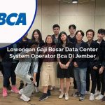lowongan gaji besar data center system operator bca di jember 1753076751