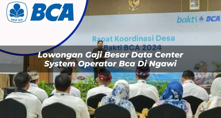 lowongan gaji besar data center system operator bca di ngawi 1753071857