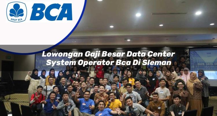 lowongan gaji besar data center system operator bca di sleman 1753076174