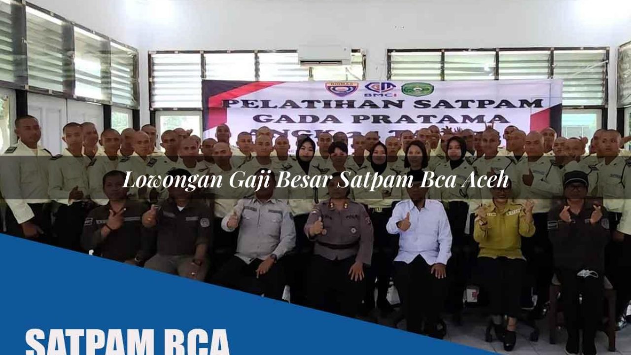 lowongan gaji besar satpam bca aceh 1752070418