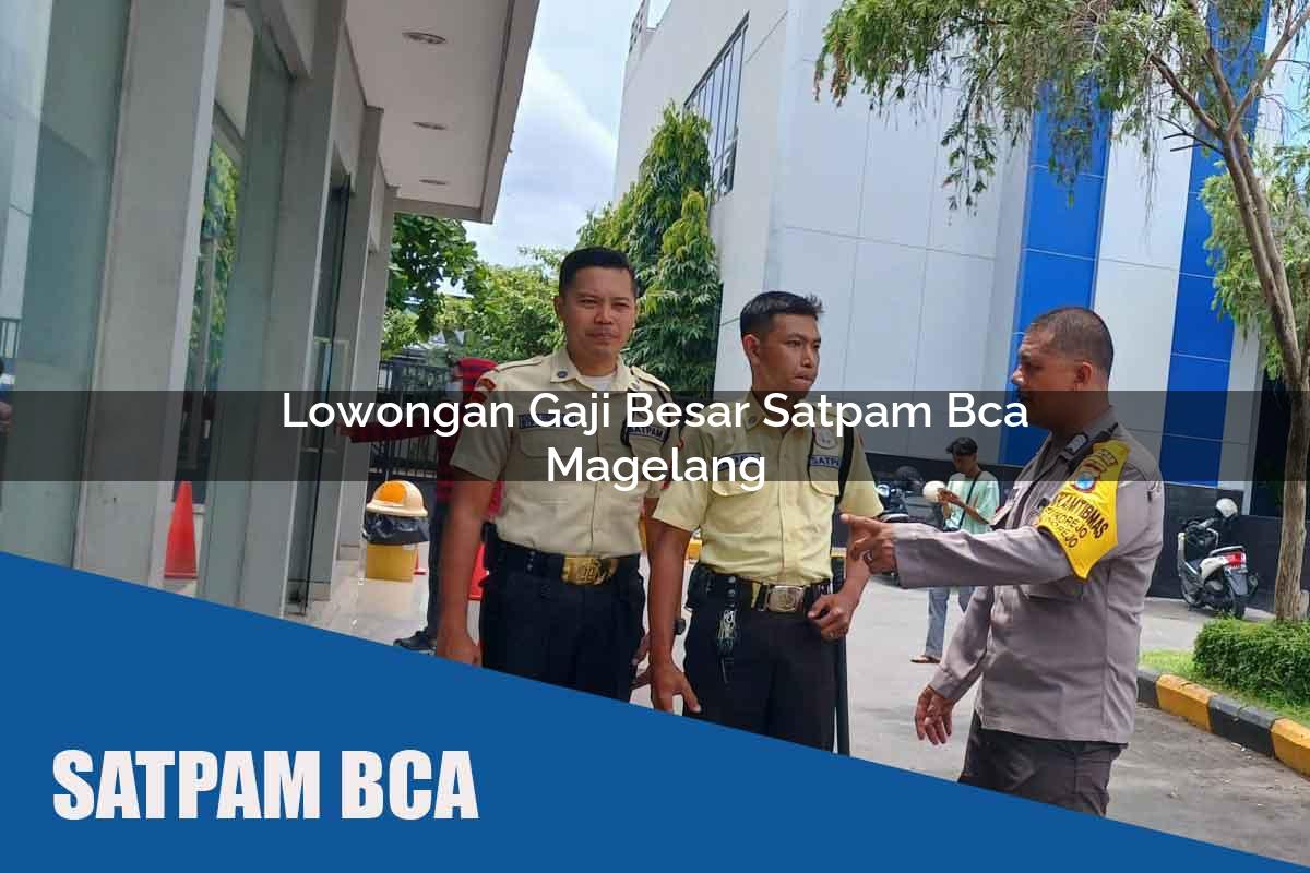 lowongan gaji besar satpam bca magelang 1752070345
