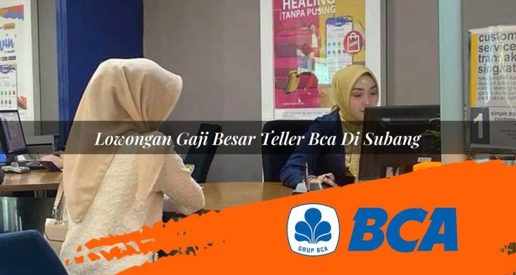 lowongan gaji besar teller bca di subang 1752911205