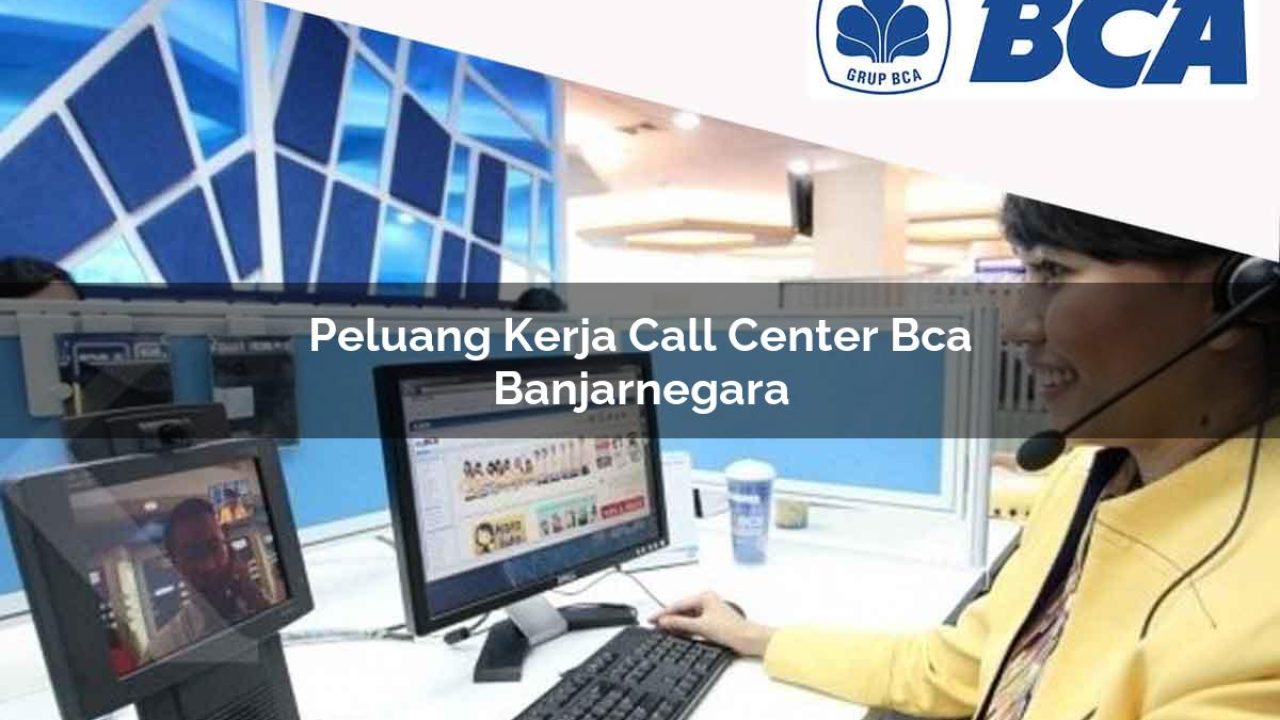 peluang kerja call center bca banjarnegara 1752060284