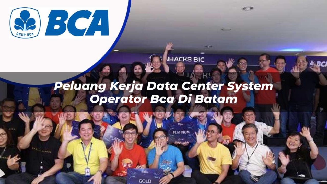 peluang kerja data center system operator bca di batam 1753077279