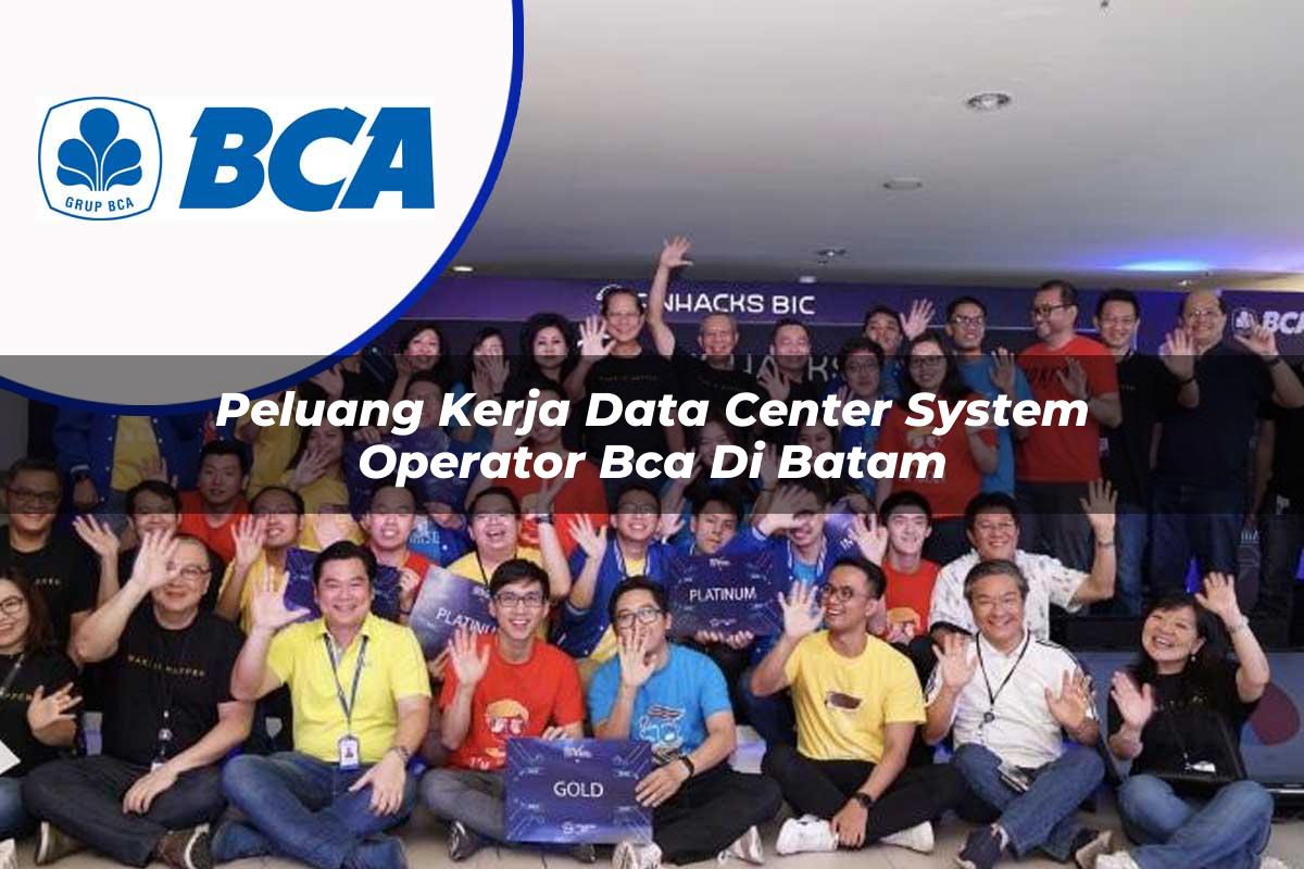 peluang kerja data center system operator bca di batam 1753077279