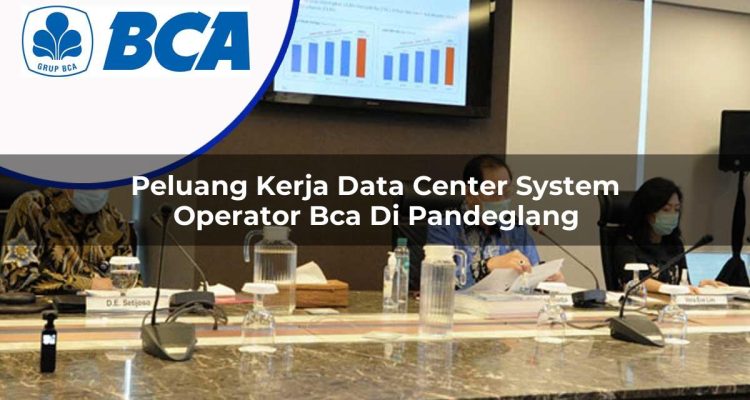 peluang kerja data center system operator bca di pandeglang 1753074353