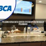 peluang kerja data center system operator bca di pekanbaru 1753076296