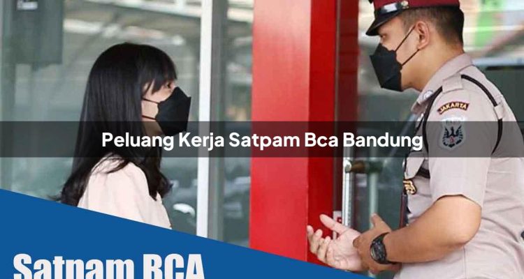 peluang kerja satpam bca bandung 1752067552