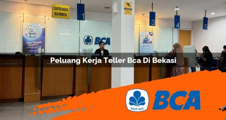 peluang kerja teller bca di bekasi 1752908684