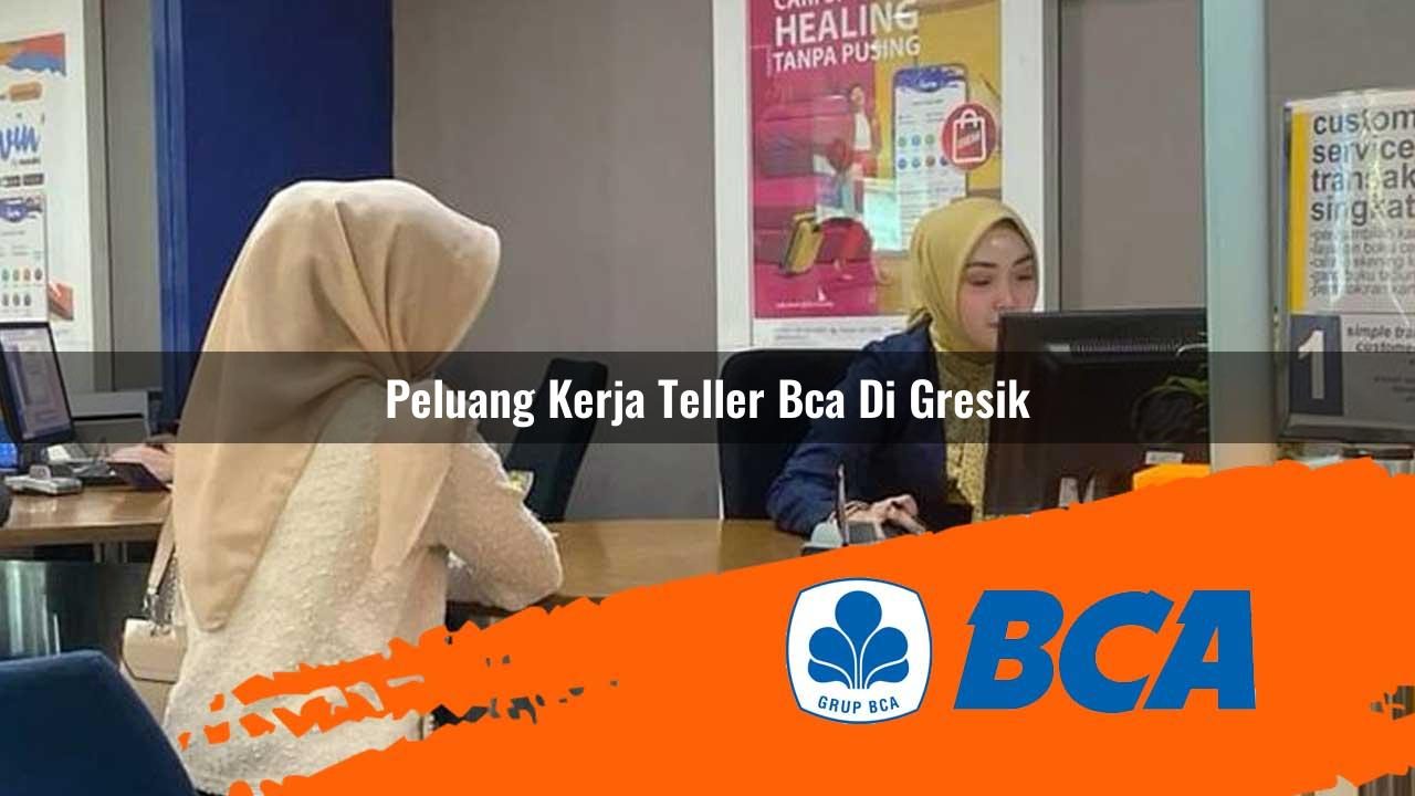 peluang kerja teller bca di gresik 1752911622