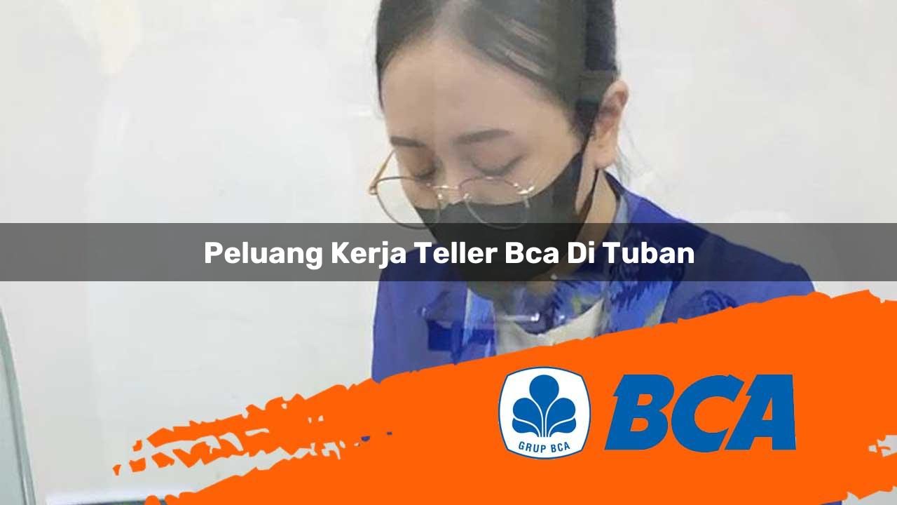 peluang kerja teller bca di tuban 1752912341
