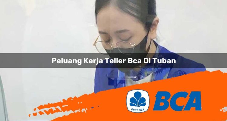 peluang kerja teller bca di tuban 1752912341
