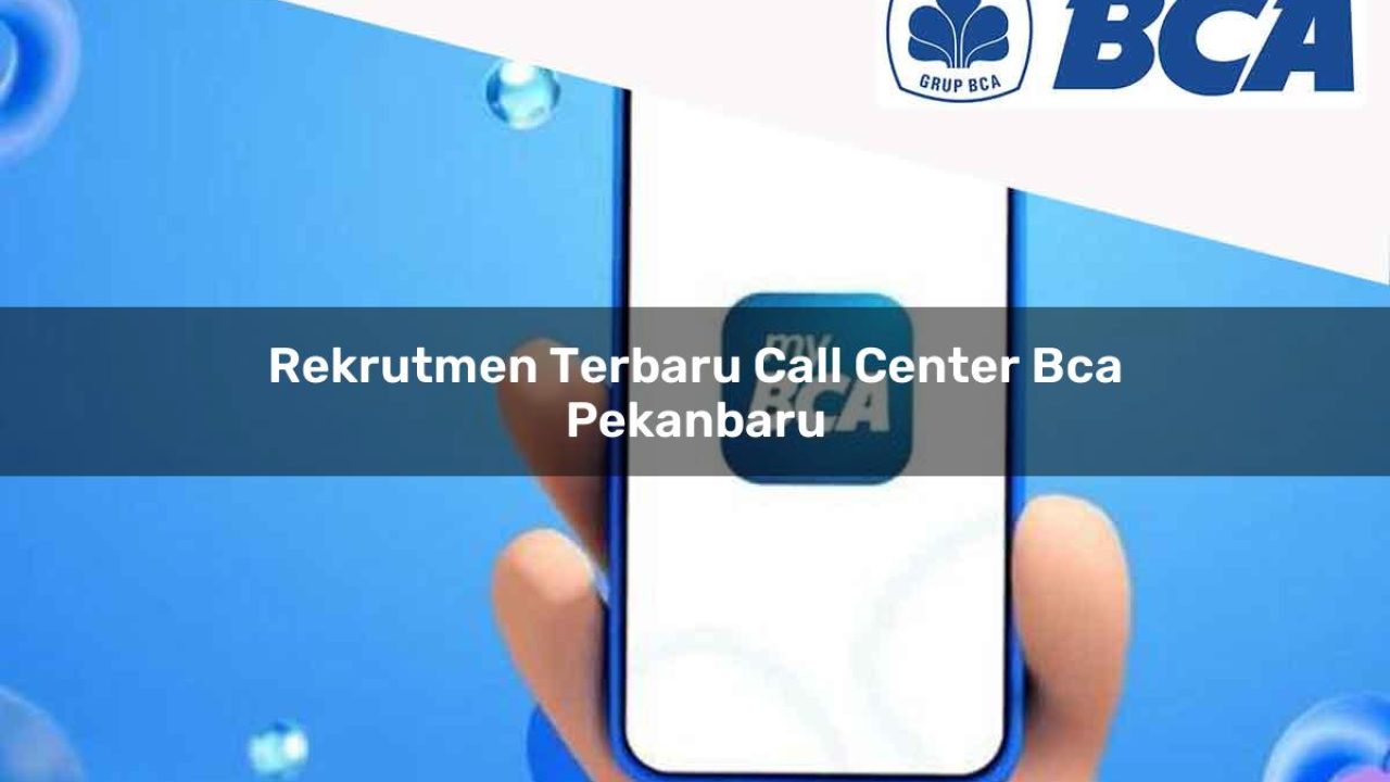 rekrutmen terbaru call center bca pekanbaru 1752067920