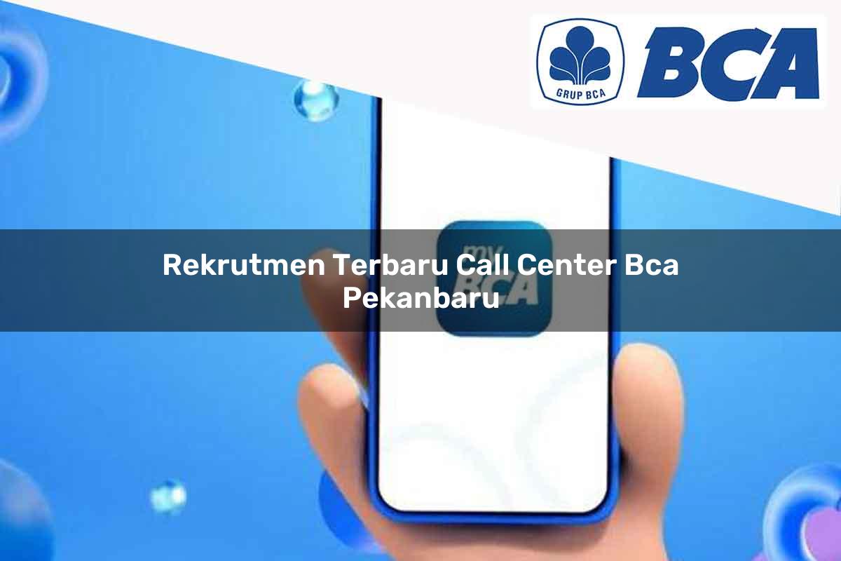 rekrutmen terbaru call center bca pekanbaru 1752067920