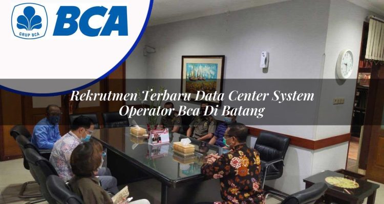 rekrutmen terbaru data center system operator bca di batang 1753075875