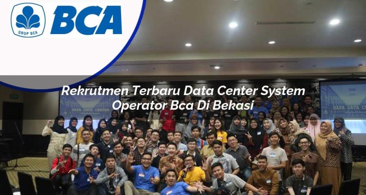rekrutmen terbaru data center system operator bca di bekasi 1753074921